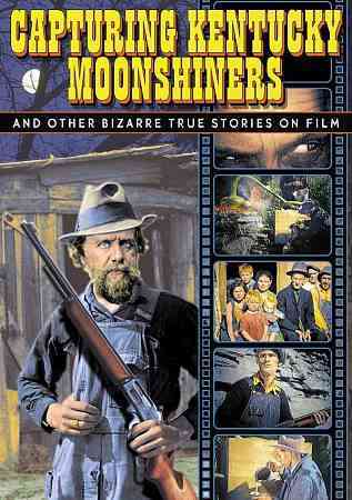 Capturing Kentucky Moonshiners and Other Bizarre True Stories on Film cover art